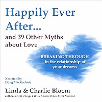Happily Ever After...and 39 Other Myths About Love: Breaking Through to the Relationship of Your Dreams Happily Ever After...and 39 Other Myths About Love: Breaking Through to the Relationship of Your Dreams Audible Audiobook Paperback Kindle