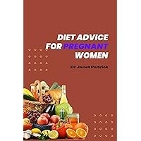 DIET ADVICE FOR PREGNANT WOMEN: a well detailed book that tells women the good diet to take during the course of their pregnancy and also points out the bad ones DIET ADVICE FOR PREGNANT WOMEN: a well detailed book that tells women the good diet to take during the course of their pregnancy and also points out the bad ones Kindle Paperback
