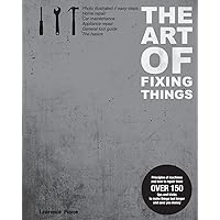 The Art of Fixing Things, Principles of Machines, and How to Repair Them: 150 Tips and Tricks to Make Things Last Longer, and save You Money The Art of Fixing Things, Principles of Machines, and How to Repair Them: 150 Tips and Tricks to Make Things Last Longer, and save You Money Paperback Kindle