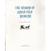 The Wisdom of Amish Folk Medicine: The Plain People's Method on How to Cut Down on Doctor Bills The Wisdom of Amish Folk Medicine: The Plain People's Method on How to Cut Down on Doctor Bills Paperback