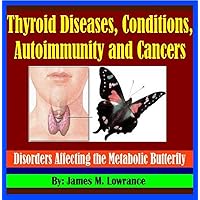 Thyroid Diseases, Conditions, Autoimmunity and Cancers: Disorders Affecting the Metabolic Butterfly Thyroid Diseases, Conditions, Autoimmunity and Cancers: Disorders Affecting the Metabolic Butterfly Kindle Audible Audiobook Paperback