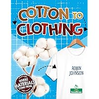 Cotton to Clothing (Where Materials Come from) Cotton to Clothing (Where Materials Come from) Library Binding Paperback