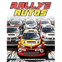 Rallye-Autos Malbuch: Stürzen Sie Sich Mit Rally Cars In Den Dreck, Eine Rasante, Farbenfrohe Verfolgungsjagd Über Die Härtesten Strecken Der Welt (German Edition)