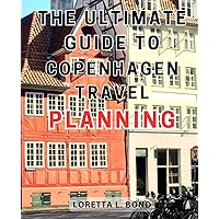 The Ultimate Guide to Copenhagen Travel Planning: Unveiling Copenhagen's Treasures | Your Essential Guide to Exploring Denmark's Enchanting Capital and Creating Unforgettable Memories