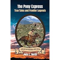 The Pony Express: True Tales and Frontier Legends (Fields of Silver and Gold) The Pony Express: True Tales and Frontier Legends (Fields of Silver and Gold) Paperback