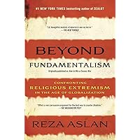 Beyond Fundamentalism: Confronting Religious Extremism in the Age of Globalization Beyond Fundamentalism: Confronting Religious Extremism in the Age of Globalization Paperback Audible Audiobook Kindle Hardcover Audio CD