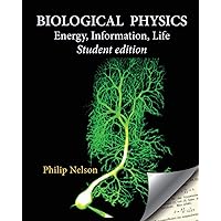 Biological Physics Student Edition: Energy, Information, Life Biological Physics Student Edition: Energy, Information, Life Paperback Kindle