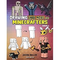 Drawing Chibi Mobs for Minecrafters: A Step-by-Step Guide Volume 2 (Unofficial Minecraft Activity Book for Kids)