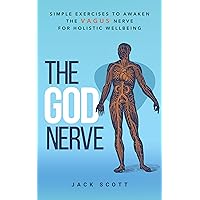 The God Nerve: Simple Exercises to Awaken the Vagus Nerve for Holistic Wellbeing The God Nerve: Simple Exercises to Awaken the Vagus Nerve for Holistic Wellbeing Kindle Paperback Hardcover