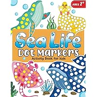 Dot Markers Activity Book Sea Life: Dot Coloring Book For Toddlers and Kids Ages 2+, Easy Guided BIG DOTS, Preschool Kindergarten Activities, Ocean Animals Coloring Book (Toddler Coloring Book) Dot Markers Activity Book Sea Life: Dot Coloring Book For Toddlers and Kids Ages 2+, Easy Guided BIG DOTS, Preschool Kindergarten Activities, Ocean Animals Coloring Book (Toddler Coloring Book) Paperback