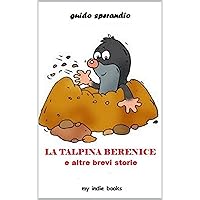 LA TALPINA BERENICE e altre brevi storie (Italian Edition) LA TALPINA BERENICE e altre brevi storie (Italian Edition) Kindle