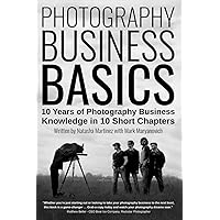 Photography Business Basics: 10 Years of Photography Business Knowledge in 10 Short Chapters Photography Business Basics: 10 Years of Photography Business Knowledge in 10 Short Chapters Paperback Kindle