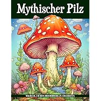 Mythischer Pilz Malbuch: Verspielte Pilze für Erwachsene zur Stressreduktion und Entspannung (German Edition)