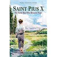 St. Pius X : The Farm Boy Who Became Pope St. Pius X : The Farm Boy Who Became Pope Paperback Hardcover