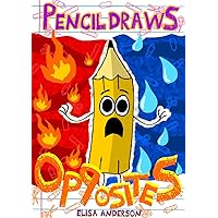 Pencil Draws Opposites : A Fun-Filled Early Reading Book for Preschool, Toddlers, Kindergarten and 1st Graders (The Drawing Pencil 27)
