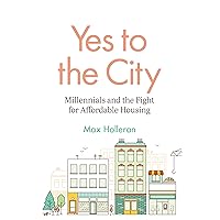Yes to the City: Millennials and the Fight for Affordable Housing Yes to the City: Millennials and the Fight for Affordable Housing Paperback Kindle Hardcover