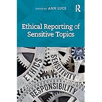 Ethical Reporting of Sensitive Topics Ethical Reporting of Sensitive Topics eTextbook Hardcover Paperback