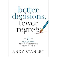 Better Decisions, Fewer Regrets: 5 Questions to Help You Determine Your Next Move Better Decisions, Fewer Regrets: 5 Questions to Help You Determine Your Next Move Kindle Hardcover Audible Audiobook Audio CD