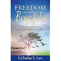 Freedom Comes With Benefits: A 21- Day Journey to Discover the Genuine You