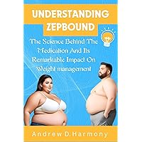 UNDERSTANDING ZEPBOUND: The Science Behind The Medication And Its Remarkable Impact On Weight management UNDERSTANDING ZEPBOUND: The Science Behind The Medication And Its Remarkable Impact On Weight management Paperback Kindle