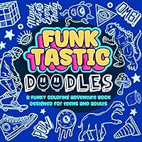 Funktastic Doodles | Coloring Book for Teens and Adults: Explore over 300 creatively funky individual drawings that enhance focus, relieve stress and ... (Teens and Adults Coloring Book) Funktastic Doodles | Coloring Book for Teens and Adults: Explore over 300 creatively funky individual drawings that enhance focus, relieve stress and ... (Teens and Adults Coloring Book) Paperback