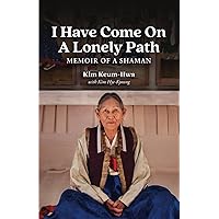 I Have Come on a Lonely Path: Memoir of a Shaman I Have Come on a Lonely Path: Memoir of a Shaman Paperback Kindle