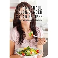 52 Powerful Colon Cancer Salad Recipes: Fight Back Without Using Drugs or Medicine 52 Powerful Colon Cancer Salad Recipes: Fight Back Without Using Drugs or Medicine Paperback