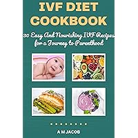 IVF Diet Cookbook: 30 Easy And Nourishing IVF Recipes for a Journey to Parenthood IVF Diet Cookbook: 30 Easy And Nourishing IVF Recipes for a Journey to Parenthood Kindle Paperback