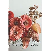 Wish all the best wishes for you: Nice pink notebook with flowers for your love, sister, mom. To note the beautiful moments in life.