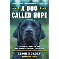 A Dog Called Hope: A Wounded Warrior and the Service Dog Who Saved Him A Dog Called Hope: A Wounded Warrior and the Service Dog Who Saved Him Kindle Paperback Audible Audiobook Hardcover