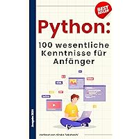 Python für Anfänger: Die 100 wichtigsten Grundlagen (German Edition)