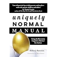 Uniquely Normal Manual: Using The Bernstein Cognitive Methods for Autism Uniquely Normal Manual: Using The Bernstein Cognitive Methods for Autism Paperback Kindle