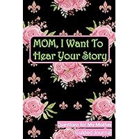 Mom, I Want To Hear Your Story Journal (Mom, Can You Tell Me Your Story?): A Mother’s Guided Notebook Journal To Share Her Life And Memories. |The Best Mother’s Day Gift For Mom| It’s 6×9 & 103 Pages. Mom, I Want To Hear Your Story Journal (Mom, Can You Tell Me Your Story?): A Mother’s Guided Notebook Journal To Share Her Life And Memories. |The Best Mother’s Day Gift For Mom| It’s 6×9 & 103 Pages. Paperback