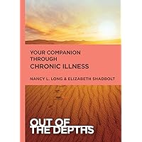 Out of the Depths: Your Companion Through Chronic Illness Out of the Depths: Your Companion Through Chronic Illness Kindle Paperback