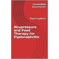 Acupressure and Food Therapy for Pyelonephritis: Pyelonephritis (Medical Books for Common People - Part 2 Book 99) Acupressure and Food Therapy for Pyelonephritis: Pyelonephritis (Medical Books for Common People - Part 2 Book 99) Kindle Paperback