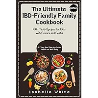 The Ultimate IBD-Friendly Family Cookbook: 100+ Tasty Recipes for Kids with Crohn's and Colitis | A 7-Day Meal Plan for Optimal Health and Well-Being The Ultimate IBD-Friendly Family Cookbook: 100+ Tasty Recipes for Kids with Crohn's and Colitis | A 7-Day Meal Plan for Optimal Health and Well-Being Paperback