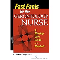 Fast Facts for the Gerontology Nurse: A Nursing Care Guide in a Nutshell Fast Facts for the Gerontology Nurse: A Nursing Care Guide in a Nutshell Paperback Kindle