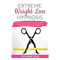 EXTREME WEIGHT LOSS HYPNOSIS: A Rapid Guide to Stop Emotional Eating & Burning Fat without Suffering. Optimize Your Health and Start Sleeping Better Thanks ... Habits (HYPNOSIS MASTERY SERIES Book 1) EXTREME WEIGHT LOSS HYPNOSIS: A Rapid Guide to Stop Emotional Eating & Burning Fat without Suffering. Optimize Your Health and Start Sleeping Better Thanks ... Habits (HYPNOSIS MASTERY SERIES Book 1) Kindle