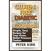 Gluten Free Instant Pot Diabetic Cookbook: Simple Easy Recipes for Your Oven, Skillet, Pressure Cooker And More With A 28-Day Meal Plan (Nourishing Wellness Series For Seniors) Gluten Free Instant Pot Diabetic Cookbook: Simple Easy Recipes for Your Oven, Skillet, Pressure Cooker And More With A 28-Day Meal Plan (Nourishing Wellness Series For Seniors) Paperback Kindle