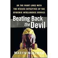 Beating Back the Devil: On the Front Lines with the Disease Detectives of the Epidemic Intelligence Service Beating Back the Devil: On the Front Lines with the Disease Detectives of the Epidemic Intelligence Service Kindle Paperback Audible Audiobook Hardcover Audio CD