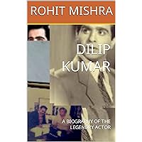 DILIP KUMAR : A BIOGRAPHY OF THE LEGENDARY ACTOR (Hindi Edition) DILIP KUMAR : A BIOGRAPHY OF THE LEGENDARY ACTOR (Hindi Edition) Kindle