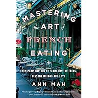 Mastering the Art of French Eating: From Paris Bistros to Farmhouse Kitchens, Lessons in Food and Love Mastering the Art of French Eating: From Paris Bistros to Farmhouse Kitchens, Lessons in Food and Love Paperback Kindle Audible Audiobook Hardcover