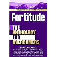 Fortitude: The Anthology For Overcomers: A Production of The Leader's Conference Fortitude: The Anthology For Overcomers: A Production of The Leader's Conference Paperback