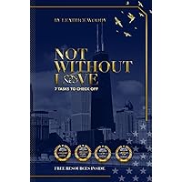 NOT WITHOUT LOVE: 7 TASKS TO CHECK OFF NOT WITHOUT LOVE: 7 TASKS TO CHECK OFF Hardcover Kindle Paperback