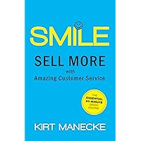 Smile: Sell More with Amazing Customer Service: The Essential 60-Minute Crash Course Smile: Sell More with Amazing Customer Service: The Essential 60-Minute Crash Course Kindle Paperback