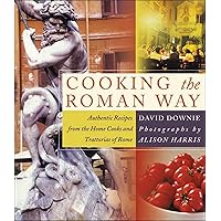 Cooking the Roman Way: Authentic Recipes from the Home Cooks and Trattorias of Rome Cooking the Roman Way: Authentic Recipes from the Home Cooks and Trattorias of Rome Kindle Hardcover