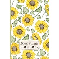 Blood Pressure Log Book: Mini, Pocket Size for Daily Tracking | Record and Monitor BP and Pulse Readings for One Year | Large Print Weekly Health Log | Sunflowers Blood Pressure Log Book: Mini, Pocket Size for Daily Tracking | Record and Monitor BP and Pulse Readings for One Year | Large Print Weekly Health Log | Sunflowers Paperback