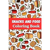 Snacks and food coloring book: A potable and easy to carry around coloring book for adults. Easy and bold designs of food and snacks for kids and adults.