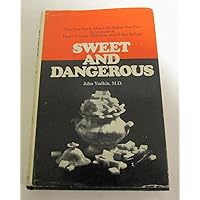 Sweet and Dangerous-the New Facts About the Sugar You Eat As a Cause of Heart Disease, Diabetes, and Other Killers Sweet and Dangerous-the New Facts About the Sugar You Eat As a Cause of Heart Disease, Diabetes, and Other Killers Hardcover Mass Market Paperback