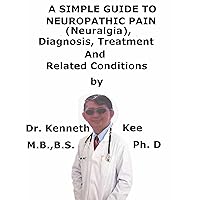 A Simple Guide To Neuropathic Pain (Neuralgia), Diagnosis, Treatment And Related Conditions (A Simple Guide to Medical Conditions) A Simple Guide To Neuropathic Pain (Neuralgia), Diagnosis, Treatment And Related Conditions (A Simple Guide to Medical Conditions) Kindle
